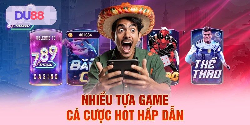 Tổng hợp các tựa game cá cược hot tại DU88