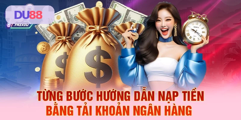 Hướng dẫn từng bước nạp tiền qua ngân hàng tại DU88